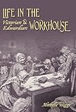 Life in the Victorian & Edwardian workhouse