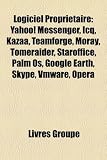Logiciel Proprietaire: Yahoo! Messenger, Icq, Kazaa, Teamforge, Moray, Tomeraider, Staroffice, Palm OS, Google Earth, Skype, Vmware, Opera