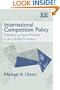 International Competition Policy: Maintaining Open Markets in the Global Economy