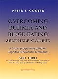 Overcoming bulimia and binge-eating self-help course : A 3-part programme based on cognitive behavioural techniques