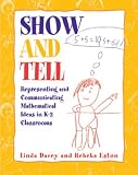 Show and Tell: Representing and Communicating Mathematical Ideas in K-2 Classrooms [Paperback] [2002] Linda Schulman Dacey, Rebeka Eston