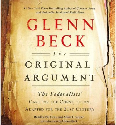 [ The Original Argument: The Federalists' Case for the Constitution, Adapted for the 21st Century - Greenlight ] By Beck, Glenn ( Author ) [ 2011 ) [ Compact Disc ]