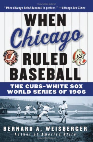 When Chicago Ruled Baseball: The Cubs-White Sox World Series of 1906