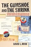 The Gumshoe and the Shrink: Guenther Reinhardt, Dr. Arnold Hutschnecker, and the Secret History of the 1960 Kennedy/Nixon Election