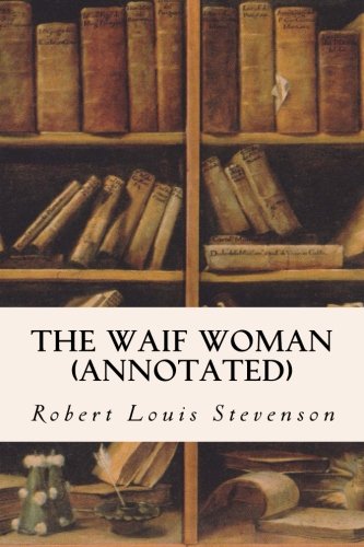 The Waif Woman (annotated), by Robert Louis Stevenson