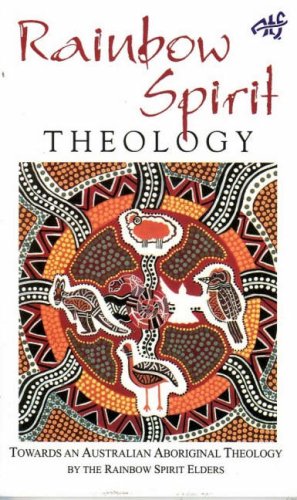 Rainbow Spirit Theology: Toward an Australian Aboriginal Theology