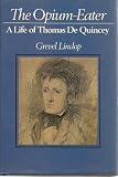 Opium Eater: Life of Thomas De Quincey