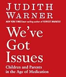 We've Got Issues: Children and Parents in the Age of Medication