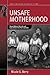 Unsafe Motherhood: Mayan Maternal Mortality and Subjectivity in Post-War Guatemala (Fertility, Reproduction and Sexuality: Social and Cultural Perspectives, 21)