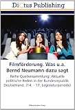 Produkt-Bild: Filmf&ouml;rderung. Was u.a. Bernd Neumann dazu sagt: Reihe Quellensammlung: Aktuelle politische Reden in der Bundesrepublik Deutschland. (14. - 17. Legislaturperiode)