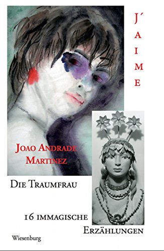 DIE TRAUMFRAU: 16 IMMAGISCHE ERZÄHLUNGEN / J´AIME (German Edition)