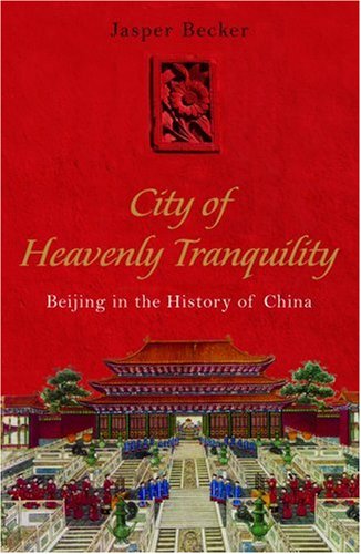 City Travel Guides Discounted  Books : The City of Heavenly Tranquility: Beijing in the History of China
