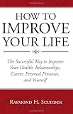 How To Improve Your Life: The Successful Way to Improve Your Health, Relationships, Career, Personal Finances, and Yourself Reviews 51YnT3wt36L. SL160 How To Improve Your Life: The Successful Way to Improve Your Health, Relationships, Career, Personal Finances, and Yourself Reviews