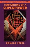 Temptations of a Superpower (The Joanna Jackson Goldman Memorial Lectures on American Civilization and Government)