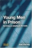 Young Men in Prison: Surviving And Adapting to Life Inside