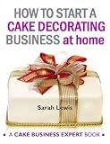 How to Start a Cake Decorating Business at Home - UK