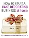 How to Start a Cake Decorating Business at Home - 