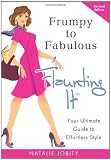 Frumpy to Fabulous: Flaunting It: Your Ultimate Guide to Effortless Style. Revised Edition 2011