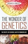The wonder of genetics : the creepy, the curious, and the common place
