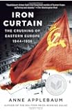 Iron Curtain: The Crushing of Eastern Europe, 1944-1956