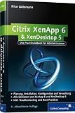 Citrix XenApp 6 und XenDesktop 5: Das Praxishandbuch fÃ¼r Administratoren