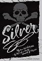 Silver: My Own Tale As Written by Me with a Goodly Amount of Murder