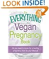 The Everything Vegan Pregnancy Book: All you need to know for a healthy pregnancy that fits your lifestyle (Everything (Health))