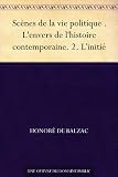 Scènes de la vie politique . L'envers de l'histoire contemporaine. 2. L'initié