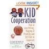 Kid Cooperation: How to Stop Yelling, Nagging, and Pleading and Get Kids to Cooperate