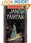 Jane Fairfax: The Secret Story of the Second Heroine in Jane Austen's Emma