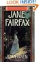 Jane Fairfax: The Secret Story of the Second Heroine in Jane Austen's Emma