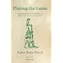 Playing the Game: A Baden-Powell Compendium