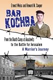 Bar Kochba: From the Death Camp at Auschwitz to the Battle for Jerusalem: A Warrior s Journey