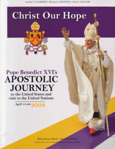 Christ Our Hope: Pope Benedict XVI's Apostolic Visit to the United States