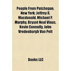 People from Patchogue, New York: Jeffrey R. MacDonald, Michael P. Murphy, Bryant Neal Vinas, Kevin Connolly, John Vredenburgh Van Pelt