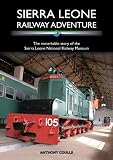 Sierra Leone railway adventure : the remarkable story of the Sierra Leone National Railway Museum
