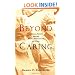 Beyond Caring: Hospitals, Nurses, and the Social Organization of Ethics (Morality and Society Series)