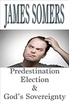 Click to Download Free Kindle Book -> Predestination Election & God's Sovereignty
