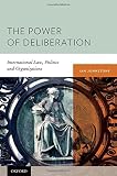 The power of deliberation : international law, politics and organizations