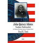 John Quincy Adams: Yankee Nationalist (First Men, America's... by Paul E. Teed
