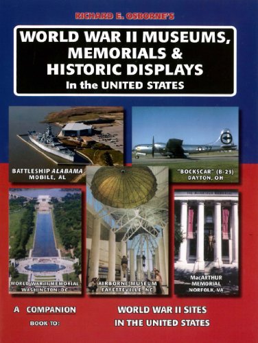 World War II Museums, Memorials & Historic Displays in the United States: A Companion Book to World War II Sites in the United States