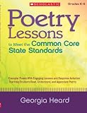 Poetry Lessons to Meet the Common Core State Standards: Exemplar Poems With Engaging Lessons and Response Activities That Help Students Read, Understand, and Appreciate Poetry