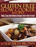 Gluten Free Slow Cooker Recipes: Quick, Easy And Delicious Recipes Youre Sure To Love