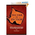 The Fire in Fiction: Passion, Purpose and Techniques to Make Your Novel Great by Donald Maass