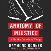 Anatomy of Injustice: A Murder Case Gone Wrong | [Raymond Bonner]