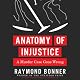 Anatomy of Injustice: A Murder Case Gone Wrong