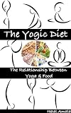 The Yogic Diet: The Relationship between Yoga & Food