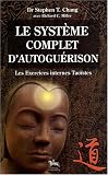 Le système complet d autoguérison : Les Exercices Taoïstes internes