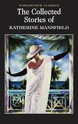 The Collected Stories of Katherine Mansfield (Wordsworth Classics)