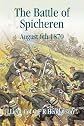 THE BATTLE OF SPICHEREN: August 1870
